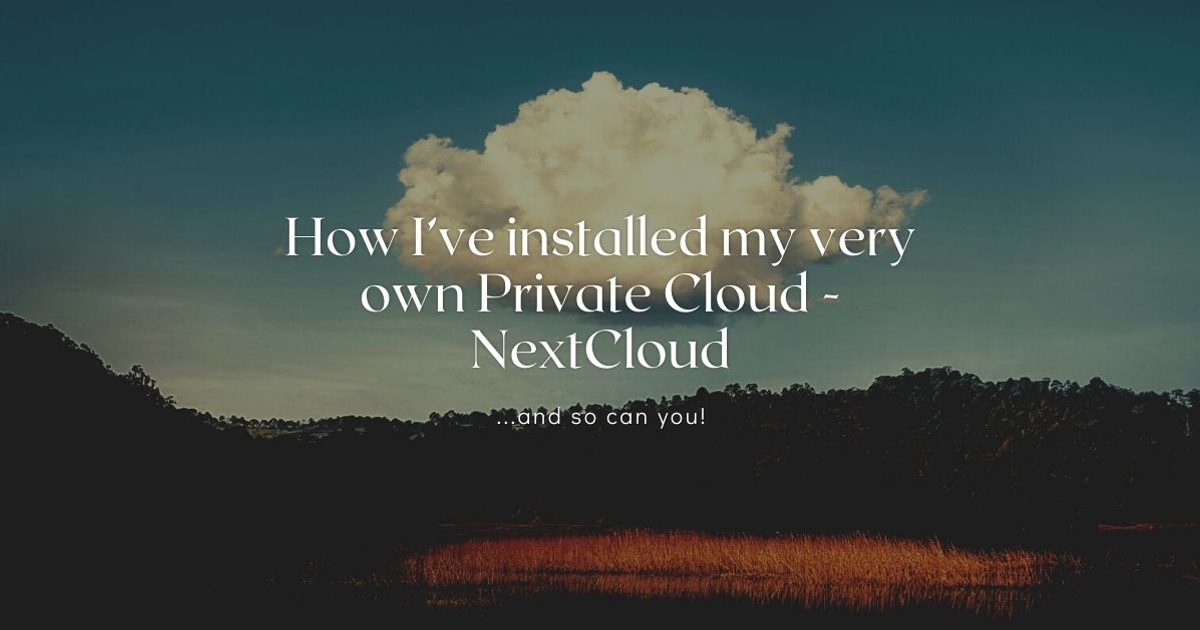 How I’ve installed my very own Private Cloud - NextCloud