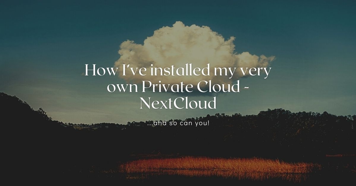 How I’ve installed my very own Private Cloud - NextCloud