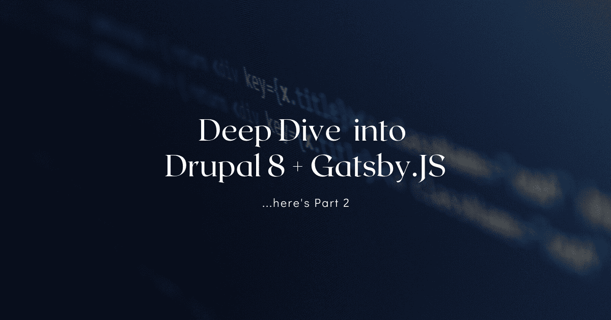 Deep-dive into Drupal 8 + Gatsby.JS (Part 2)
