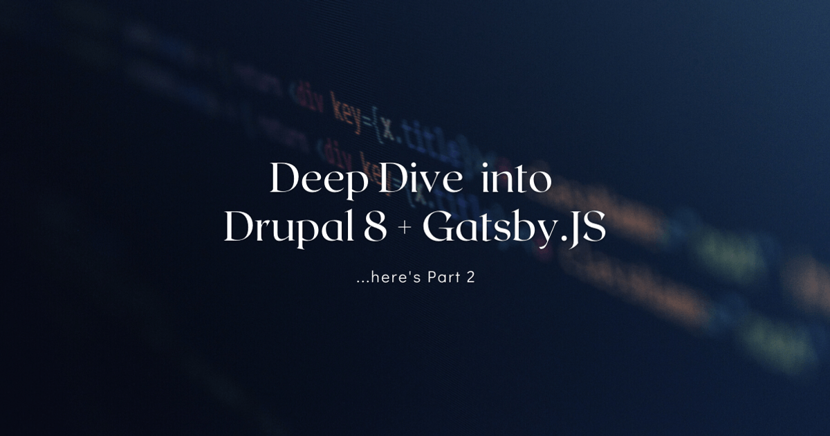 Deep-dive into Drupal 8 + Gatsby.JS (Part 2)